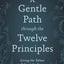 A Gentle Path through the Twelve Principles: Living the Values Behind the Steps