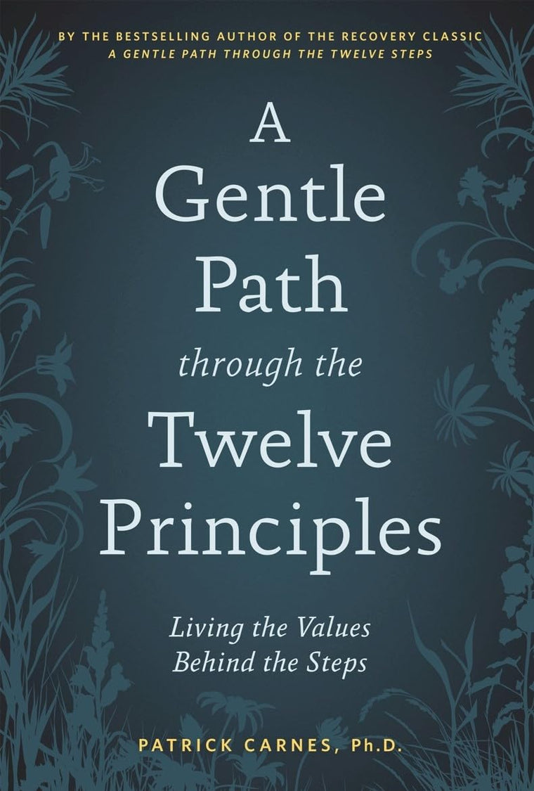 A Gentle Path through the Twelve Principles: Living the Values Behind the Steps