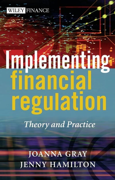 Implementing Financial Regulation: Theory and Practice (The Wiley Finance Series)