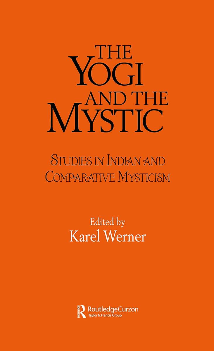 The Yogi and the Mystic: Studies in Indian and Comparative Mysticism (Durham Indological Series)