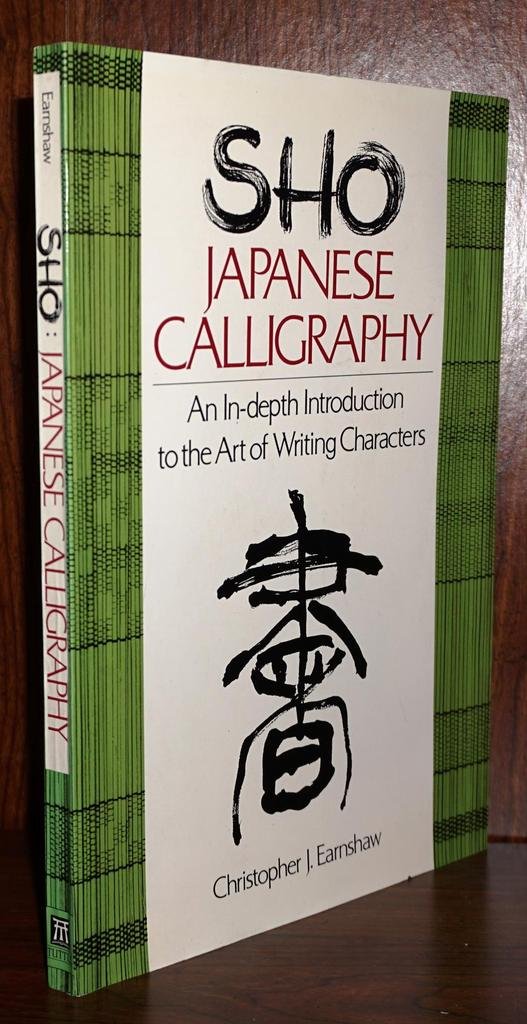 Sho Japanese Calligraphy: An In-Depth Introduction to the Art of Writing Characters