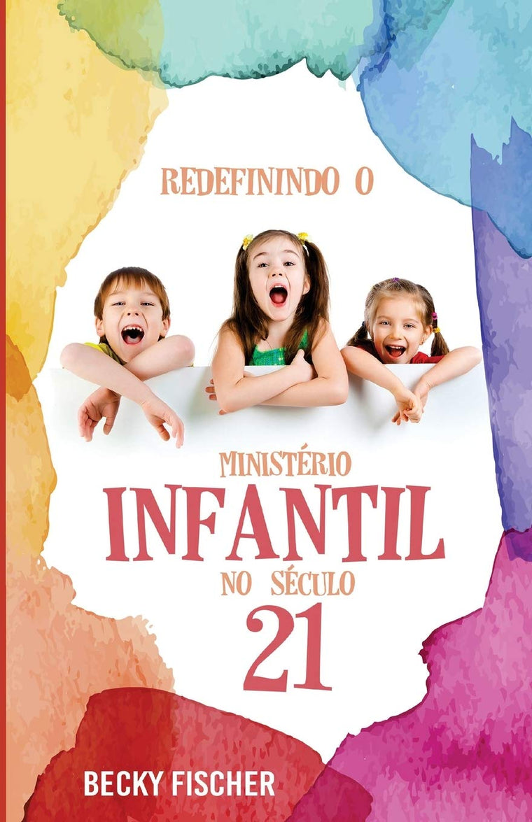 Redefinindo O Ministerio Infantil No Seculo 21: A Chamada para a Mudanca Radical (Portuguese Edition)