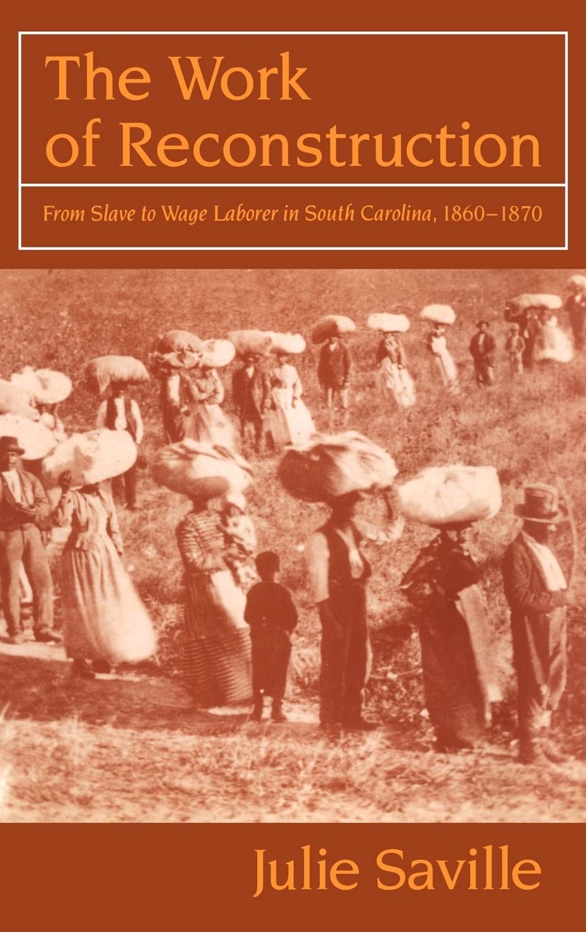 The Work of Reconstruction: From Slave to Wage Laborer in South Carolina 1860-1870