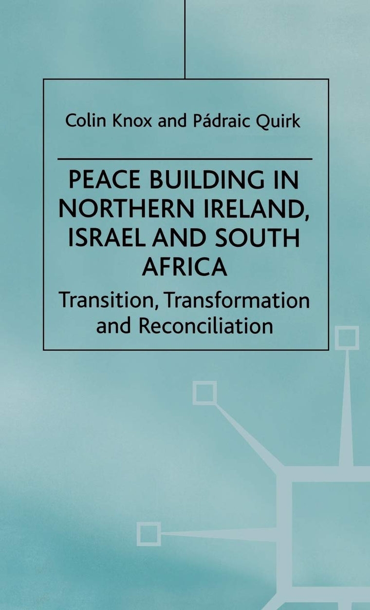 Peace Building in Northern Ireland, Israel and South Africa: Transition, Transformation and Reconciliation (Ethnic and Intercommunity Conflict)
