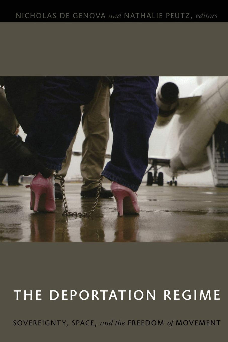 The Deportation Regime: Sovereignty, Space, and the Freedom of Movement