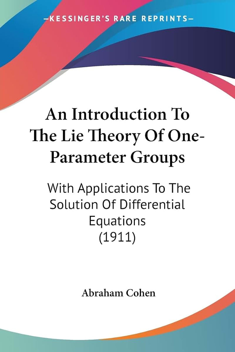 An Introduction To The Lie Theory Of One-Parameter Groups: With Applications To The Solution Of Differential Equations (1911)