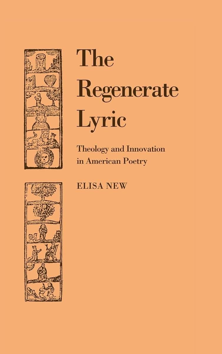 The Regenerate Lyric: Theology and Innovation in American Poetry (Cambridge Studies in American Literature and Culture, Series Number 64)