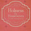 Holiness for Housewives: And Other Working Women by Hubert v