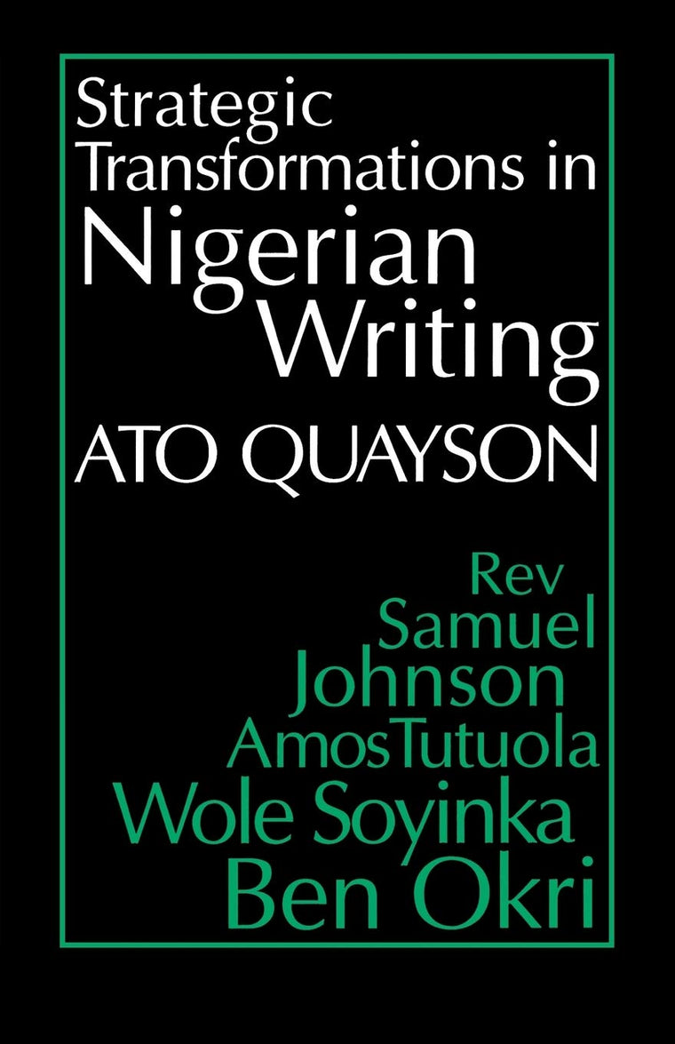Strategic Transformations in Nigerian Writing: Orality and History in the Work of Rev. Samuel Johnson, Amos Tutuola, Wole Soyinka and Ben Okri