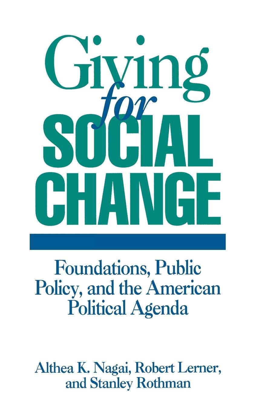 Giving for Social Change: Foundations, Public Policy, and the American Political Agenda