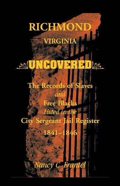 Richmond, Virginia Uncovered: The Records of Slave and Free Blacks listed in the City Sergeant Jail Register, 1841-1846