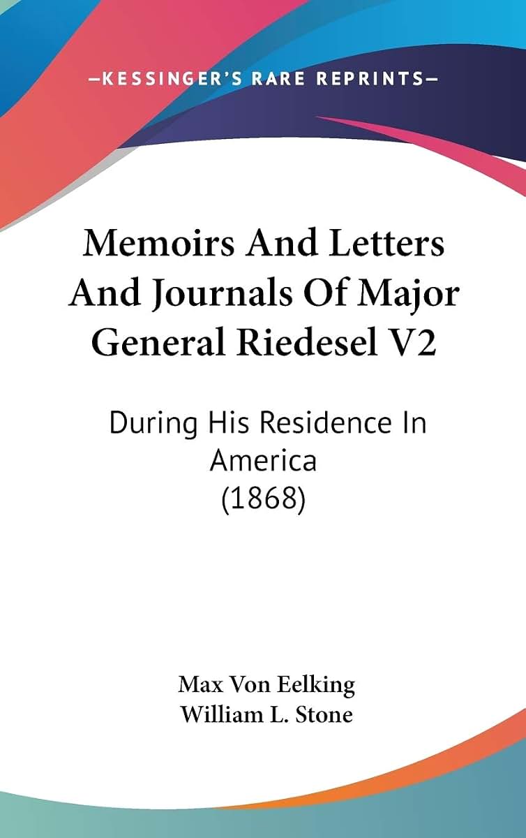 Memoirs And Letters And Journals Of Major General Riedesel V2: During His Residence In America (1868)