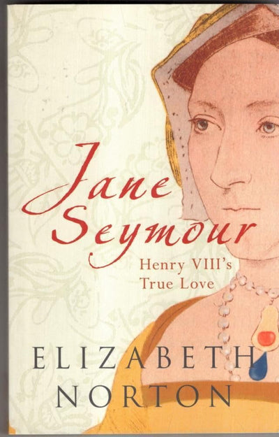Jane Seymour: Henry VIII's True Love