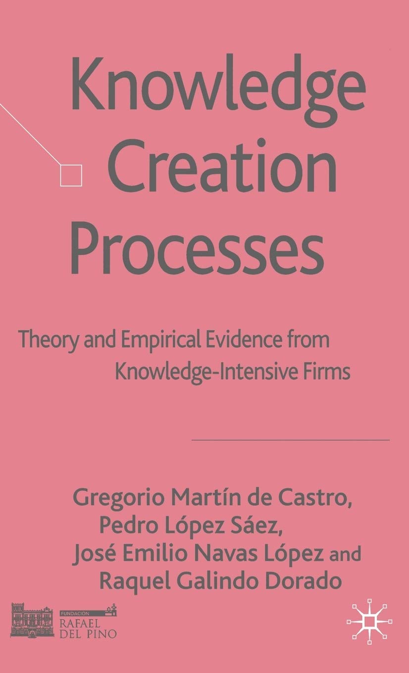 Knowledge Creation Processes: Theory and Empirical Evidence from Knowledge Intensive Firms