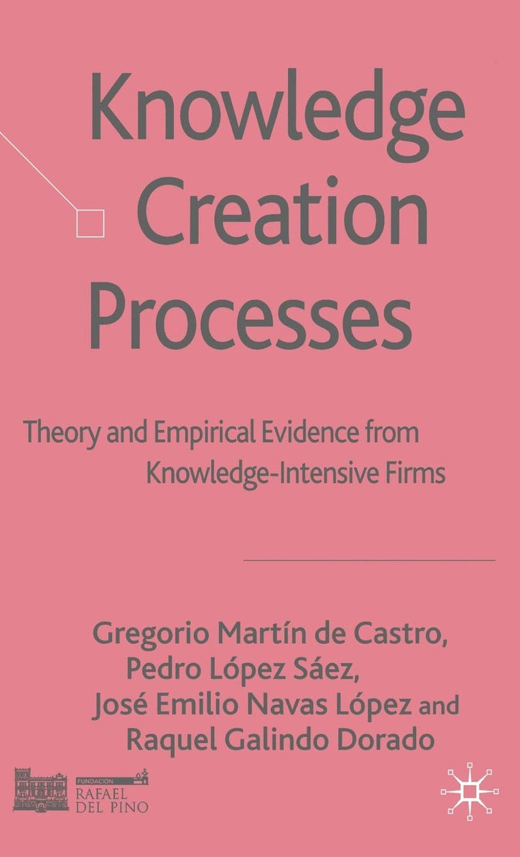 Knowledge Creation Processes: Theory and Empirical Evidence from Knowledge Intensive Firms