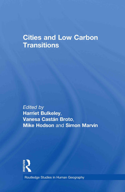 Cities and Low Carbon Transitions (Routledge Studies in Human Geography)