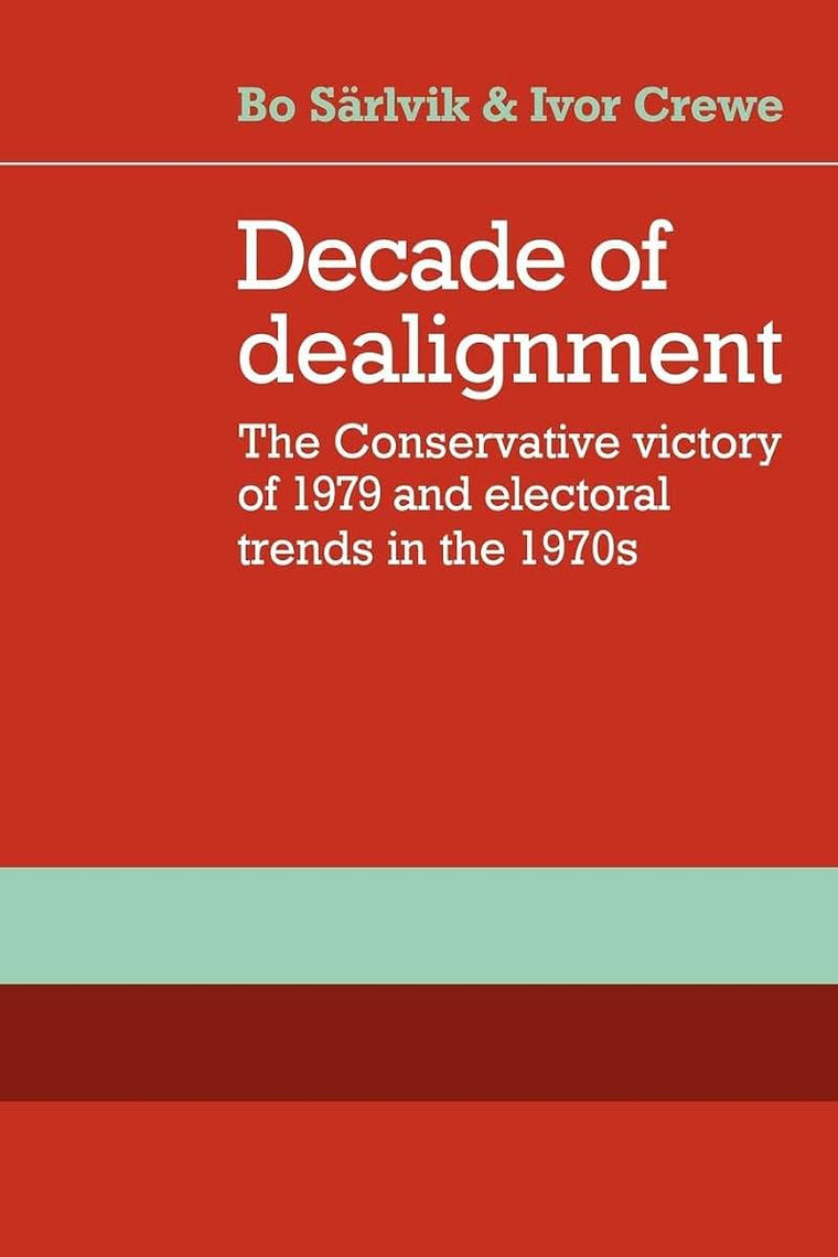 Decade of Dealignment: The Conservative Victory of 1979 and Electoral Trends in the 1970s