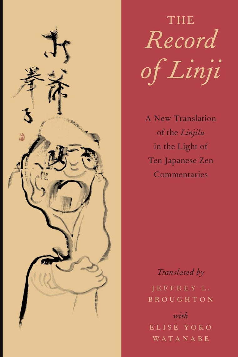 The Record of Linji: A New Translation of the Linjilu in the Light of Ten Japanese Zen Commentaries