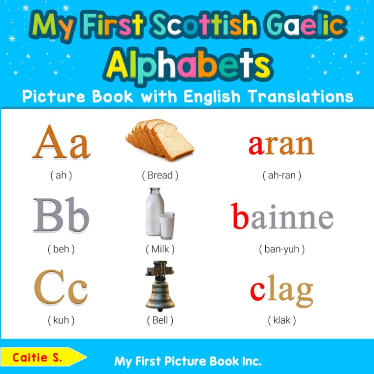 My First Scottish Gaelic Alphabets Picture Book with English Translations: Bilingual Early Learning & Easy Teaching Scottish Gaelic Books for Kids (Teach & Learn Basic Gaelic words for Children)