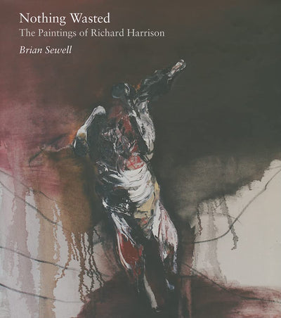 Nothing Wasted: The Paintings of Richard Harrison