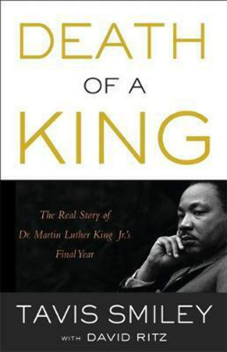 Death of a King: The Real Story of Dr. Martin Luther King Jr.'s Final Year