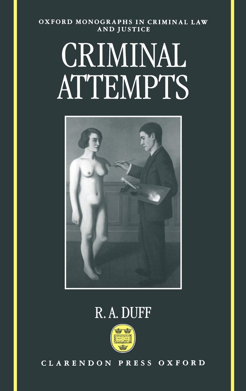 Criminal Attempts (Oxford Monographs on Criminal Law and Justice)