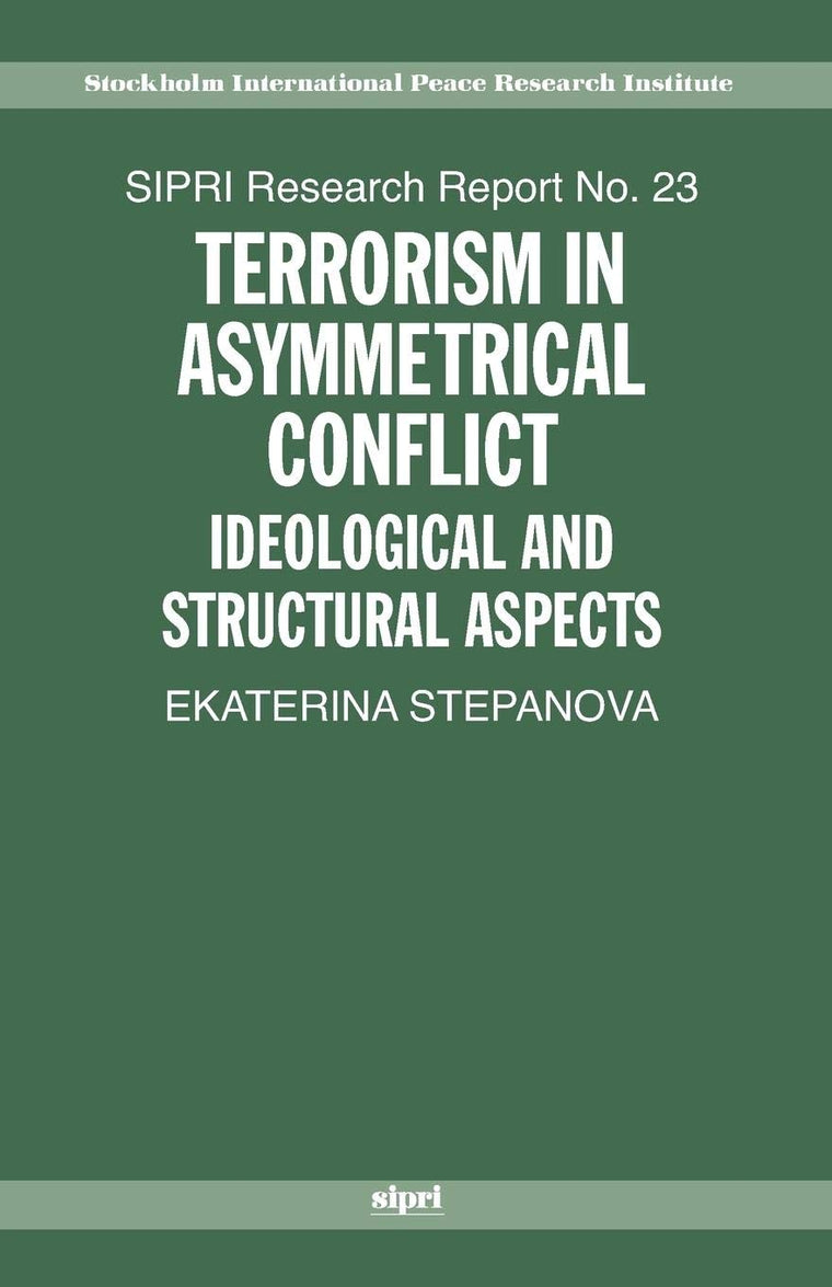 Terrorism in Asymmetric Conflict: Ideological and Structural Aspects (SIPRI Research Reports)