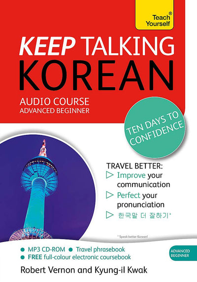 Keep Talking Korean Audio Course - Ten Days to Confidence: Advanced beginner's guide to speaking and understanding with confidence (Teach Yourself)