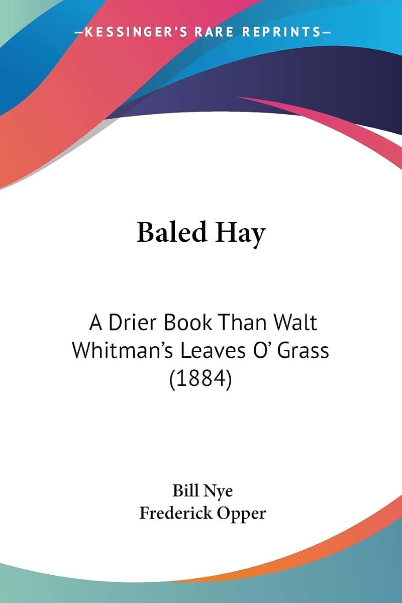 Baled Hay: A Drier Book Than Walt Whitman's Leaves O' Grass (1884)