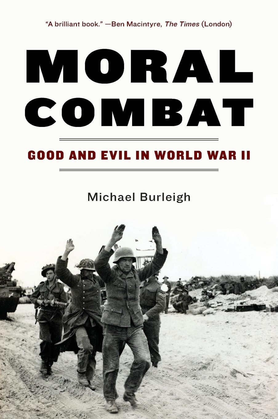 Moral Combat: Good and Evil in World War II – A Riveting Military History of Individual Ethics and the Holocaust