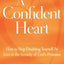 A Confident Heart: How to Stop Doubting Yourself & Live in the Security of God's Promises