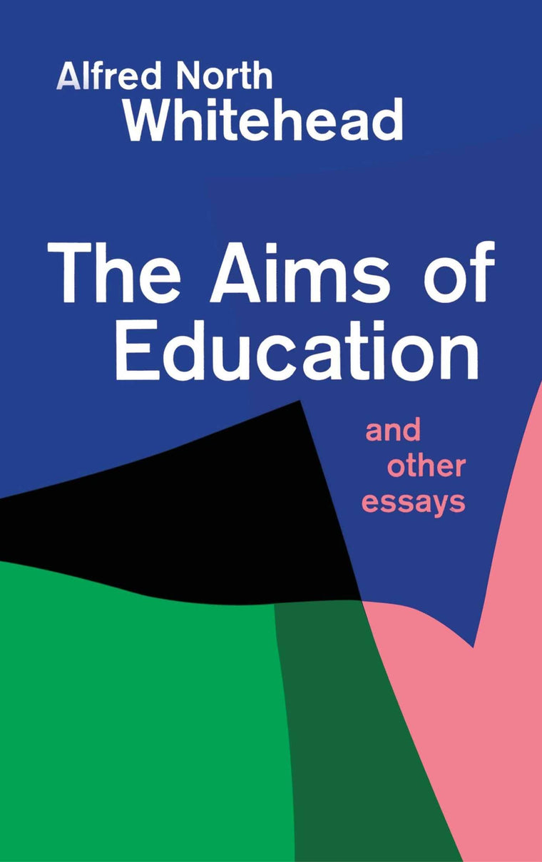 The Aims of Education and Other Essays by Whitehead, Alfred