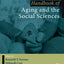 Handbook of Aging and the Social Sciences (Handbooks of Aging)