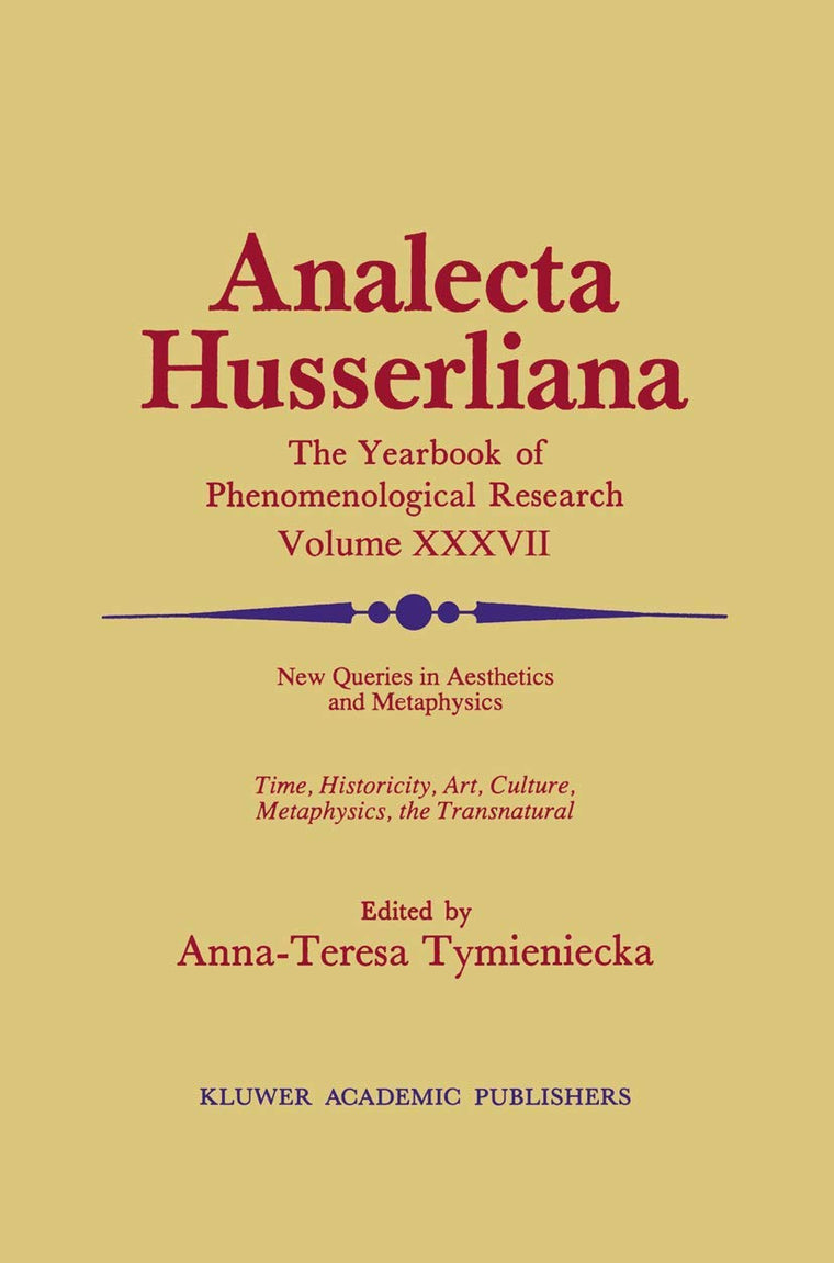 New Queries in Aesthetics and Metaphysics: Time, Historicity, Art, Culture, Metaphysics, the Transnatural BOOK 4 Phenomenology in the World Fifty ... of Edmund Husserl (Analecta Husserliana, 37)