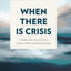 When There is Crisis: A Handbook for Christian Foster & Adoptive Families Facing Serious Struggle