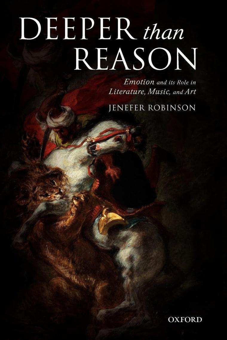 Deeper than Reason: Emotion and its Role in Literature, Music, and Art