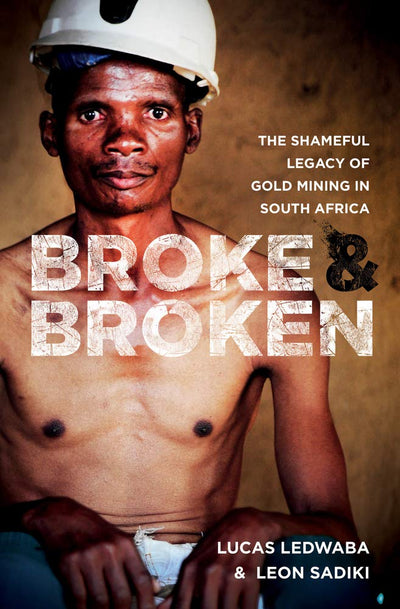 Broke & Broken: The Shameful Legacy of Gold Mining in South Africa