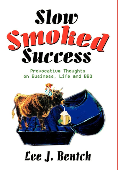 Slow Smoked Success: Provocative Thoughts on Business, Life and BBQ