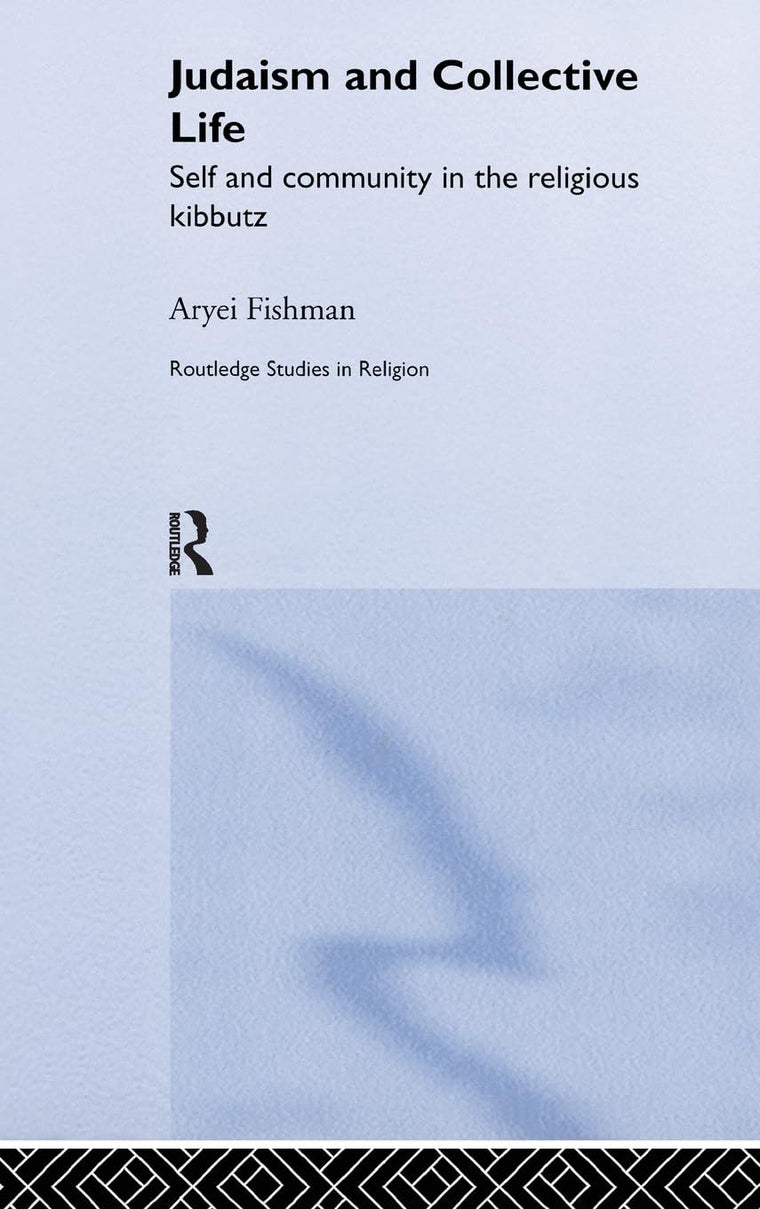 Judaism and Collective Life: Self and Community in the Religious Kibbutz (Routledge Studies in Religion)
