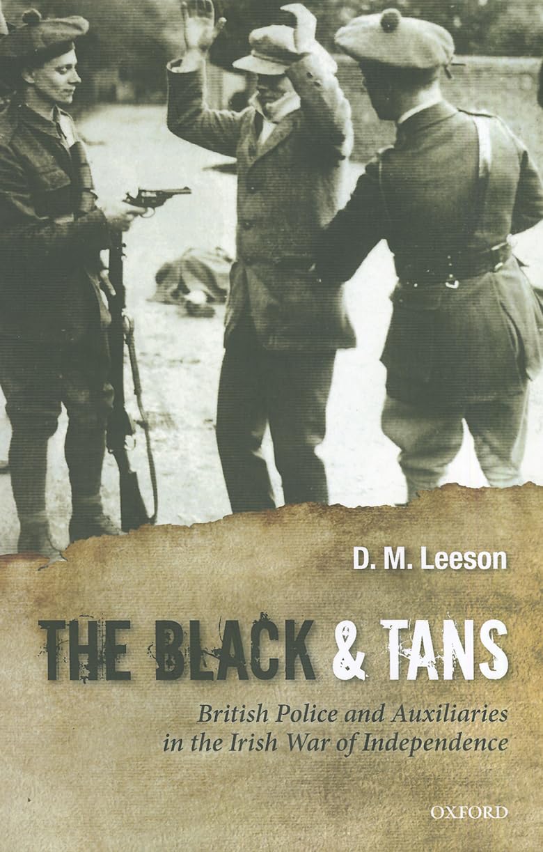 The Black and Tans: British Police and Auxiliaries in the Irish War of Independence, 1920-1