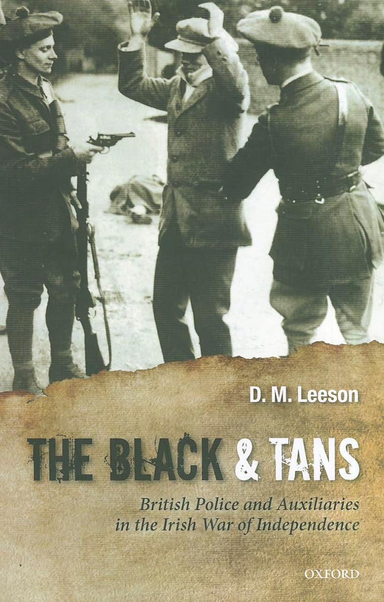 The Black and Tans: British Police and Auxiliaries in the Irish War of Independence, 1920-1