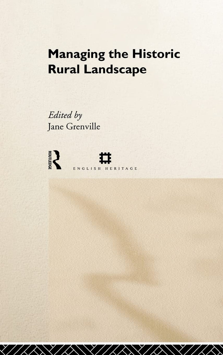 Managing the Historic Rural Landscape (Issues in Heritage Management)