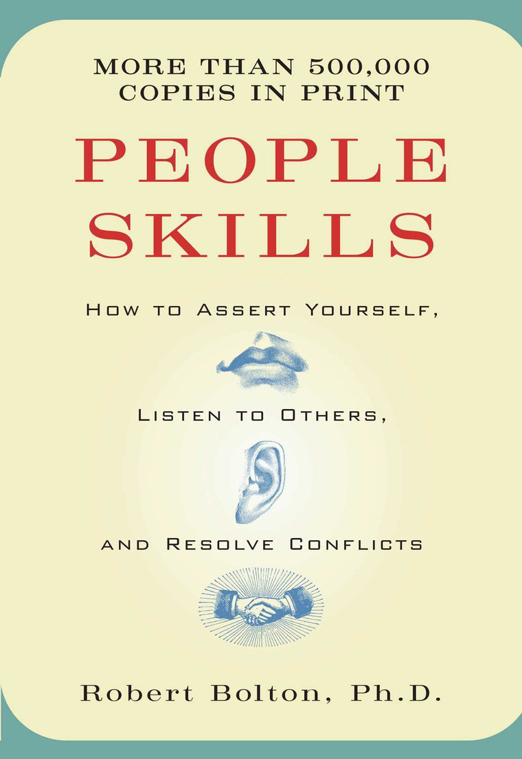 People Skills: How to Assert Yourself, Listen to Others, and