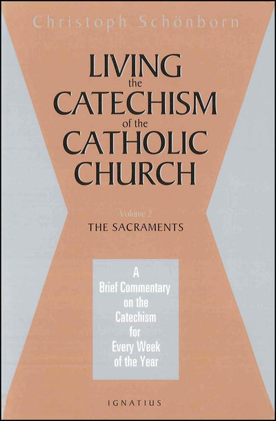 Living the Catechism of the Catholic Church: A Brief Commentary on the Catechism for Every Week of the Year: The Sacraments (Volume 2)
