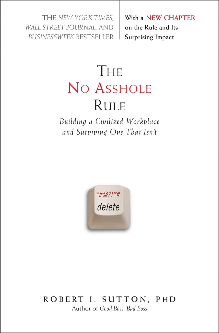 The No Asshole Rule: Building a Civilized Workplace and Surv