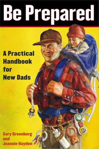 Be Prepared: A Practical Handbook for New Dads (A Gift for D