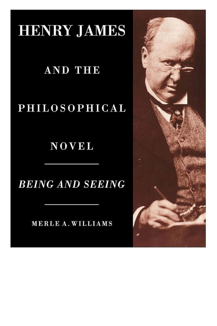 Henry James and the Philosophical Novel: Being and Seeing