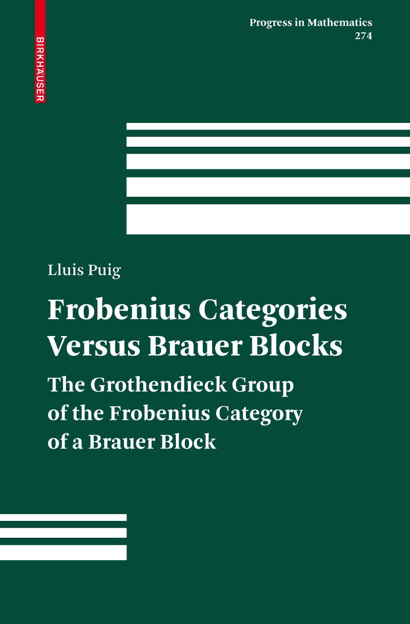 Frobenius Categories versus Brauer Blocks: The Grothendieck Group of the Frobenius Category of a Brauer Block (Progress in Mathematics, 274)