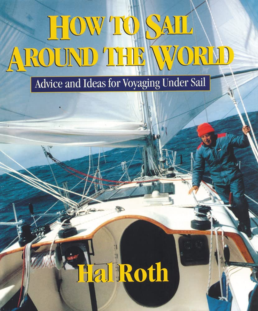 How to Sail Around the World : Advice and Ideas for Voyaging