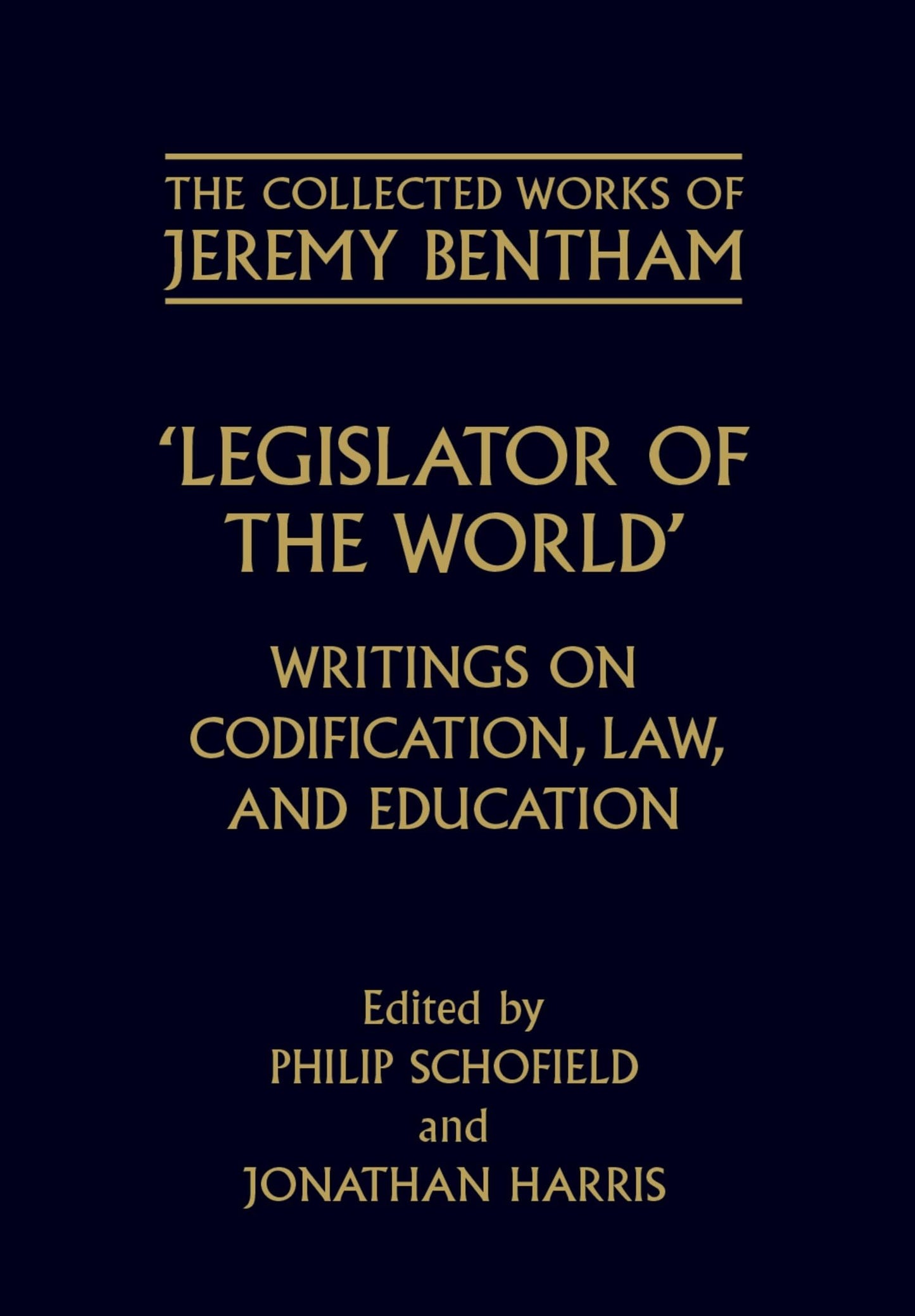 Legislator of the World: Writings on Codification, Law, and Education (The ^ACollected Works of Jeremy Bentham)